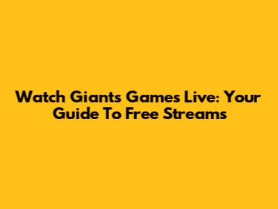 Watch Giants Games Live: Your Guide To Free Streams