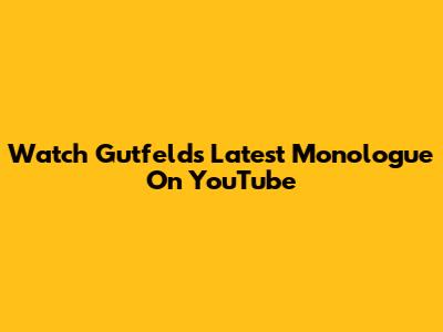 Watch Gutfeld's Latest Monologue On YouTube