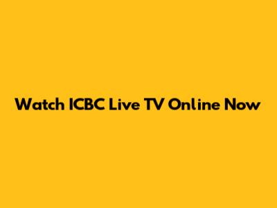Watch ICBC Live TV Online Now