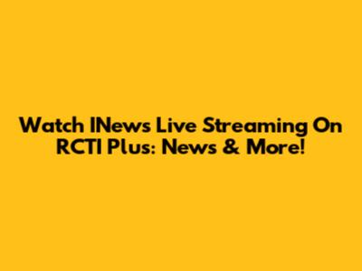 Watch INews Live Streaming On RCTI Plus: News & More!