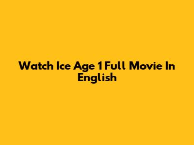 Watch Ice Age 1 Full Movie In English