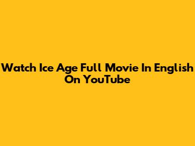Watch Ice Age Full Movie In English On YouTube