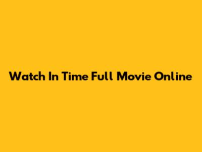 Watch In Time Full Movie Online