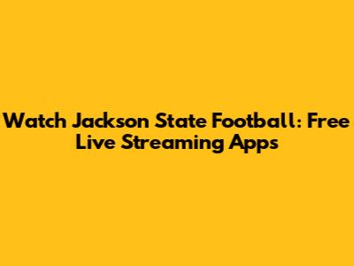 Watch Jackson State Football: Free Live Streaming Apps