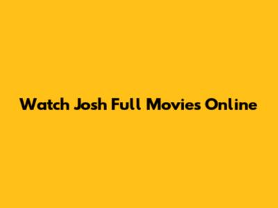 Watch Josh Full Movies Online