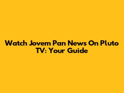 Watch Jovem Pan News On Pluto TV: Your Guide