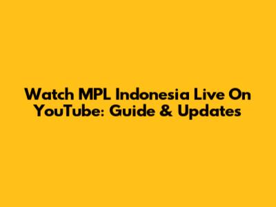 Watch MPL Indonesia Live On YouTube: Guide & Updates
