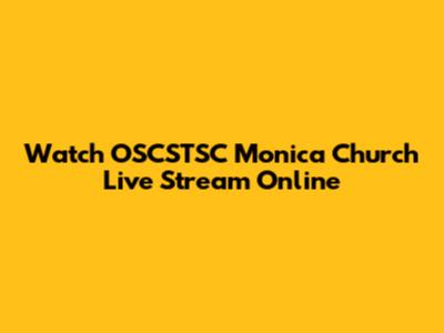 Watch OSCSTSC Monica Church Live Stream Online