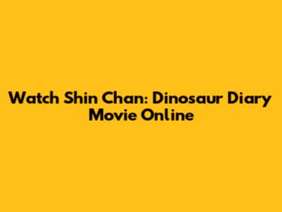 Watch Shin Chan: Dinosaur Diary Movie Online