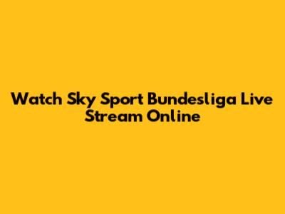 Watch Sky Sport Bundesliga Live Stream Online