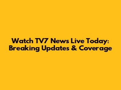 Watch TV7 News Live Today: Breaking Updates & Coverage