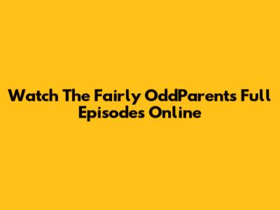 Watch The Fairly OddParents Full Episodes Online