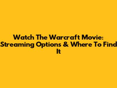 Watch The Warcraft Movie: Streaming Options & Where To Find It
