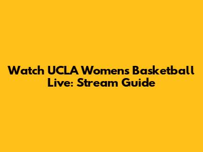 Watch UCLA Women's Basketball Live: Stream Guide
