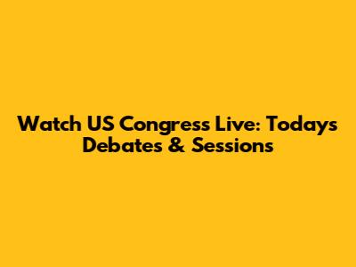 Watch US Congress Live: Today's Debates & Sessions