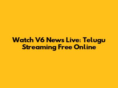 Watch V6 News Live: Telugu Streaming Free Online