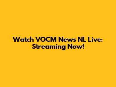 Watch VOCM News NL Live: Streaming Now!