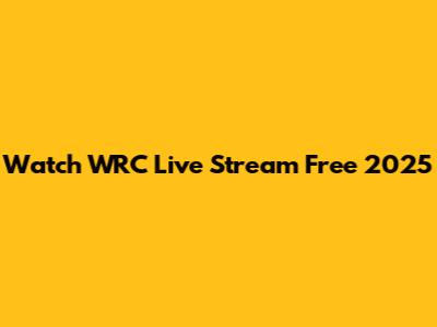 Watch WRC Live Stream Free 2025