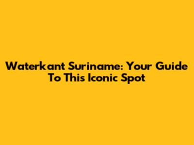 Waterkant Suriname: Your Guide To This Iconic Spot