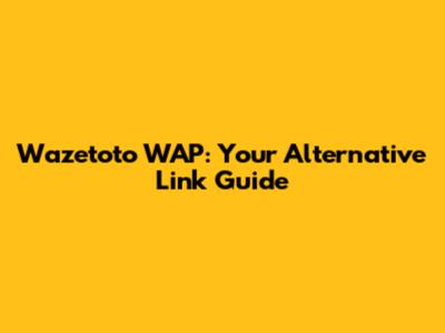 Wazetoto WAP: Your Alternative Link Guide