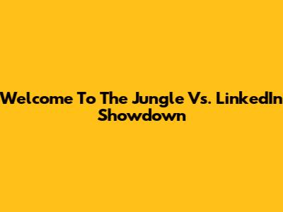 Welcome To The Jungle Vs. LinkedIn Showdown