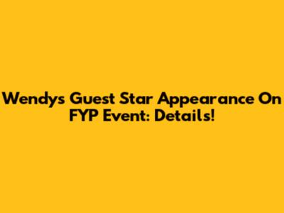 Wendy's Guest Star Appearance On FYP Event: Details!