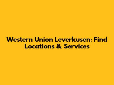 Western Union Leverkusen: Find Locations & Services