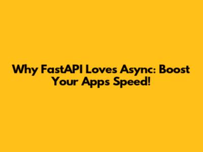 Why FastAPI Loves Async: Boost Your App's Speed!