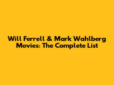Will Ferrell & Mark Wahlberg Movies: The Complete List