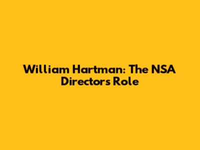 William Hartman: The NSA Director's Role