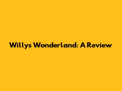 Willy's Wonderland: A Review