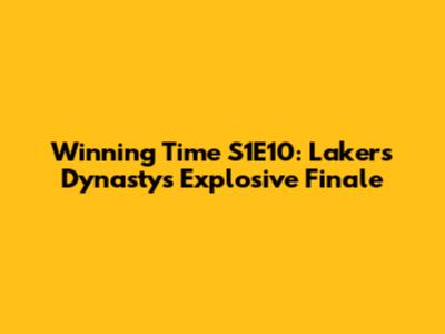Winning Time S1E10: Lakers Dynasty's Explosive Finale