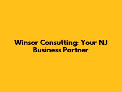 Winsor Consulting: Your NJ Business Partner