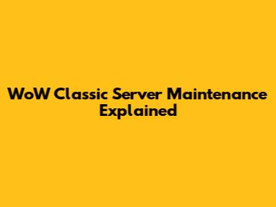 WoW Classic Server Maintenance Explained