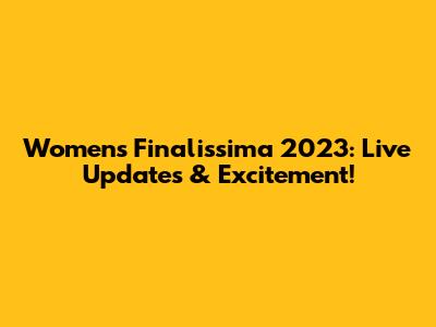 Women's Finalissima 2023: Live Updates & Excitement!