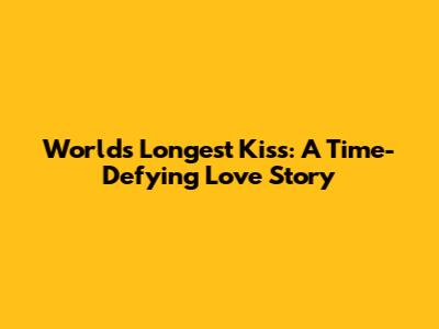World's Longest Kiss: A Time-Defying Love Story