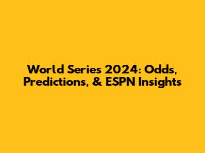 World Series 2024: Odds, Predictions, & ESPN Insights