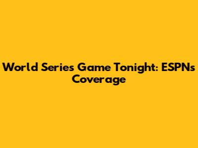 World Series Game Tonight: ESPN's Coverage