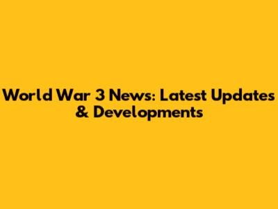 World War 3 News: Latest Updates & Developments