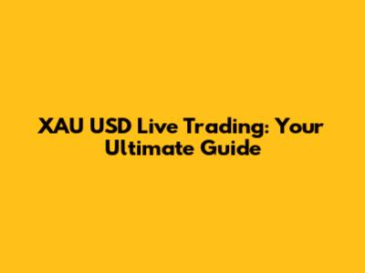 XAU USD Live Trading: Your Ultimate Guide