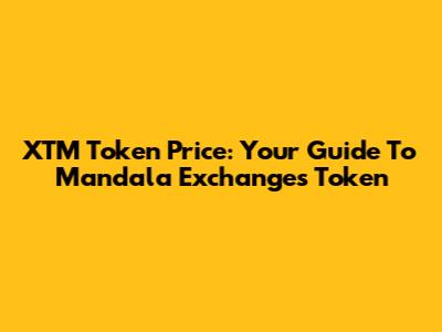 XTM Token Price: Your Guide To Mandala Exchange's Token