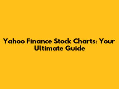 Yahoo Finance Stock Charts: Your Ultimate Guide