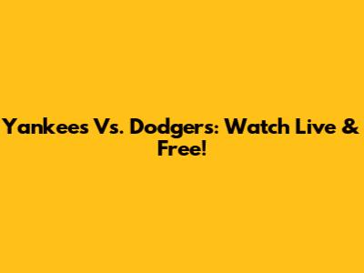 Yankees Vs. Dodgers: Watch Live & Free!
