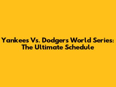 Yankees Vs. Dodgers World Series: The Ultimate Schedule