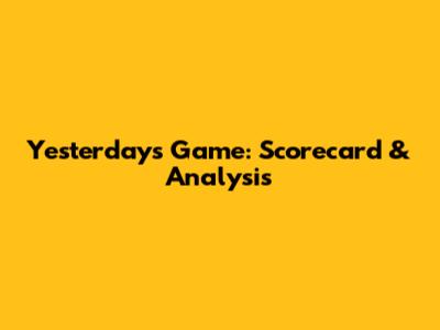 Yesterday's Game: Scorecard & Analysis