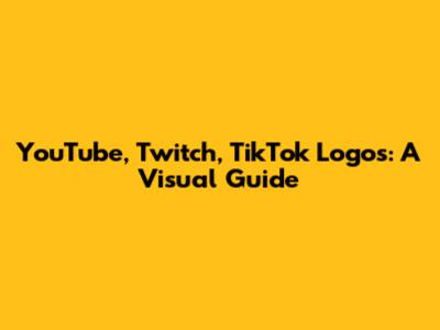YouTube, Twitch, TikTok Logos: A Visual Guide