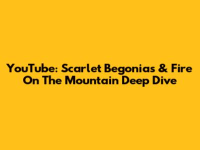 YouTube: Scarlet Begonias & Fire On The Mountain Deep Dive