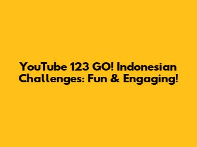 YouTube 123 GO! Indonesian Challenges: Fun & Engaging!