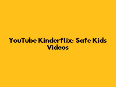 YouTube Kinderflix: Safe Kids Videos