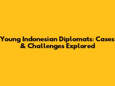 Young Indonesian Diplomats: Cases & Challenges Explored